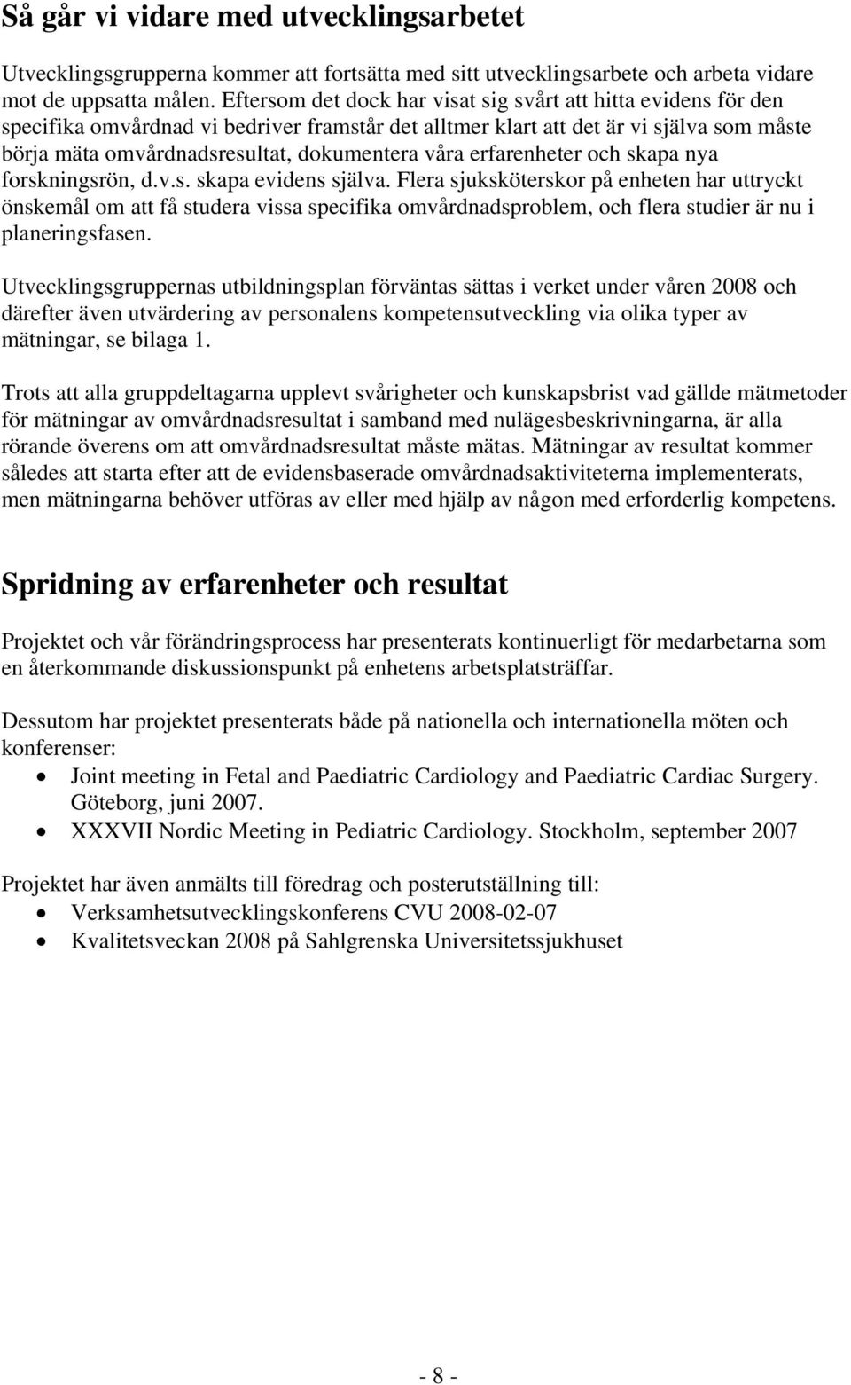 våra erfarenheter och skapa nya forskningsrön, d.v.s. skapa evidens själva.