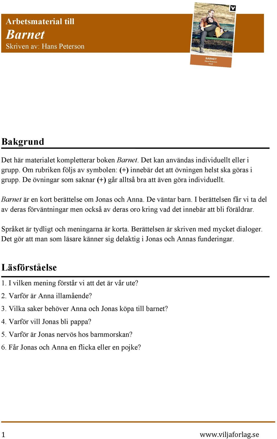 Barnet är en kort berättelse om Jonas och Anna. De väntar barn. I berättelsen får vi ta del av deras förväntningar men också av deras oro kring vad det innebär att bli föräldrar.