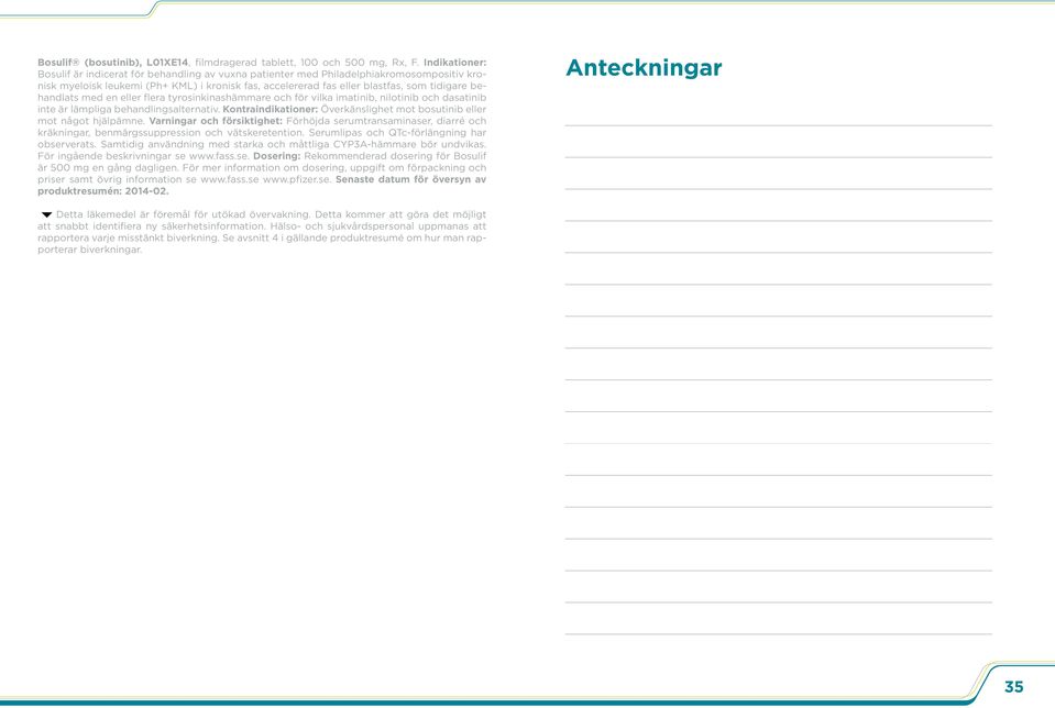 behandlats med en eller flera tyrosinkinashämmare och för vilka imatinib, nilotinib och dasatinib inte är lämpliga behandlingsalternativ.