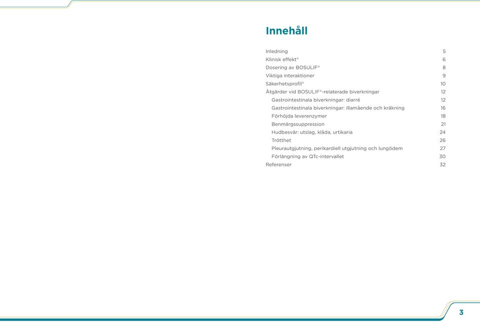 illamående och kräkning 16 Förhöjda leverenzymer 18 Benmärgssuppression 21 Hudbesvär: utslag, klåda, urtikaria 24
