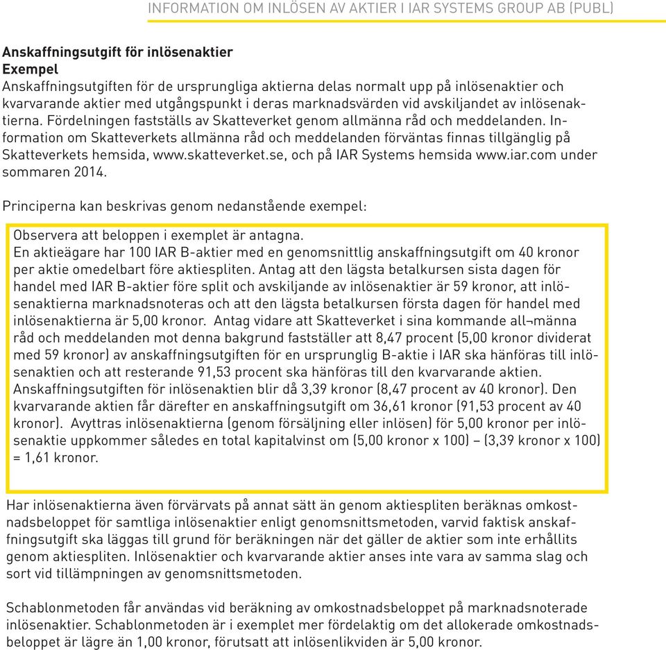 Information om Skatteverkets allmänna råd och meddelanden förväntas finnas tillgänglig på Skatteverkets hemsida, www.skatteverket.se, och på IAR Systems hemsida www.iar.com under sommaren 2014.