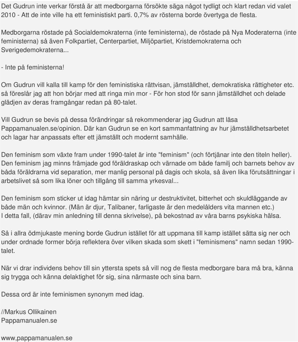 Sverigedemokraterna... - Inte på feministerna! Om Gudrun vill kalla till kamp för den feministiska rättvisan, jämställdhet, demokratiska rättigheter etc.