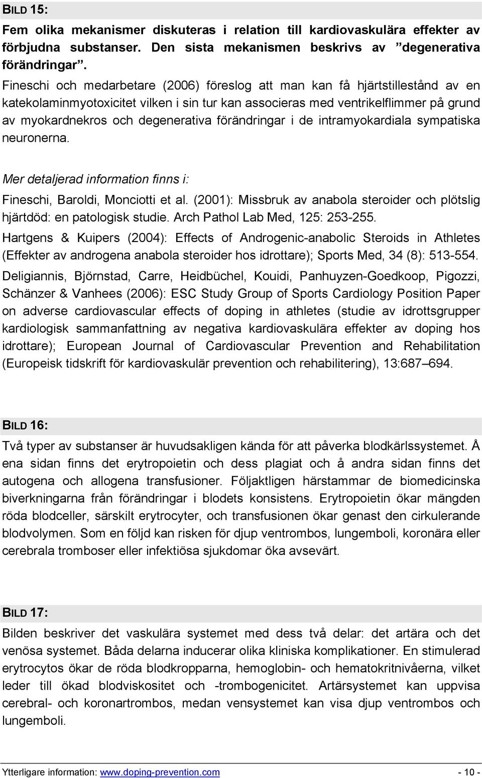 förändringar i de intramyokardiala sympatiska neuronerna. Fineschi, Baroldi, Monciotti et al. (2001): Missbruk av anabola steroider och plötslig hjärtdöd: en patologisk studie.