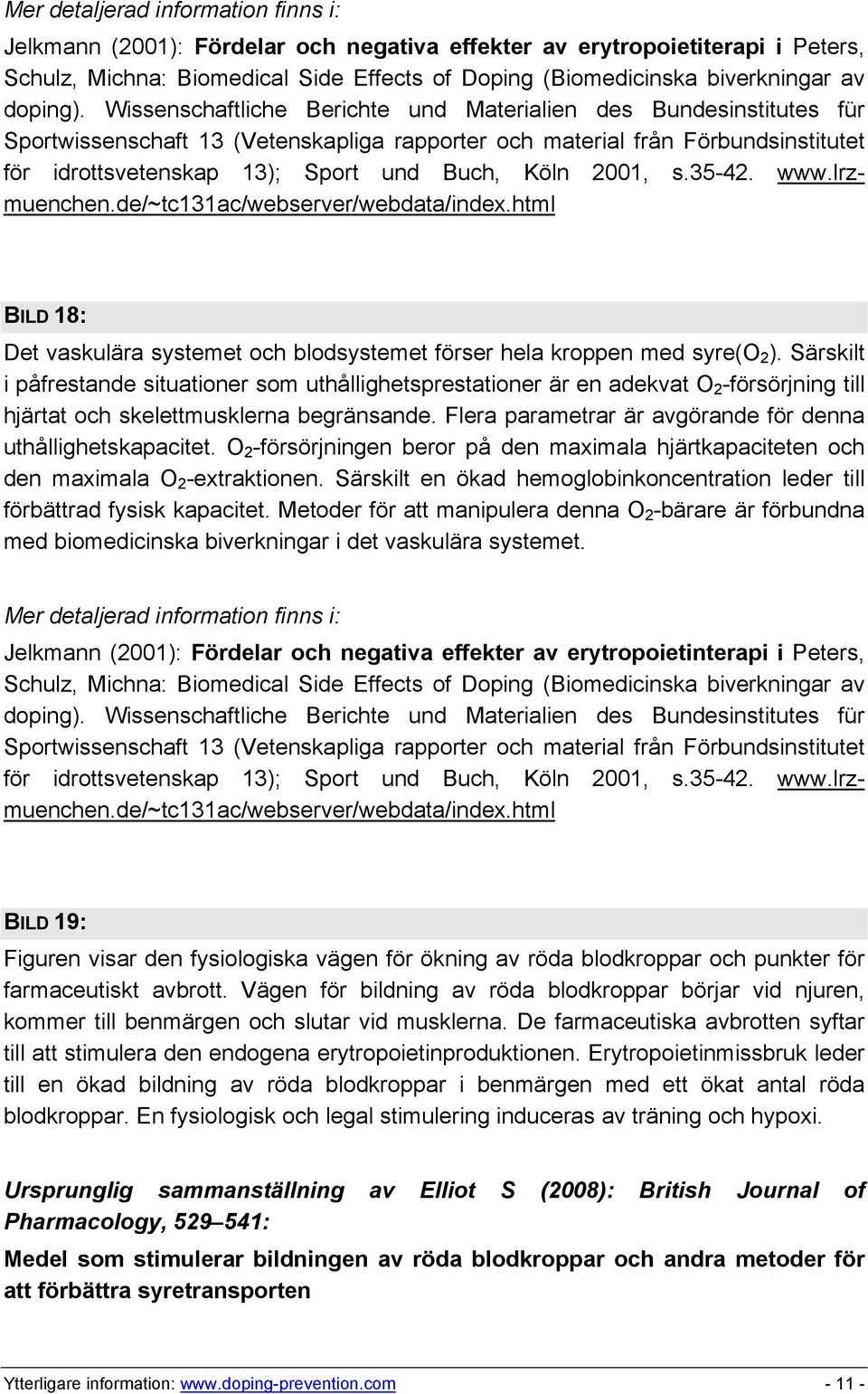 2001, s.35-42. www.lrzmuenchen.de/~tc131ac/webserver/webdata/index.html BILD 18: Det vaskulära systemet och blodsystemet förser hela kroppen med syre(o 2 ).