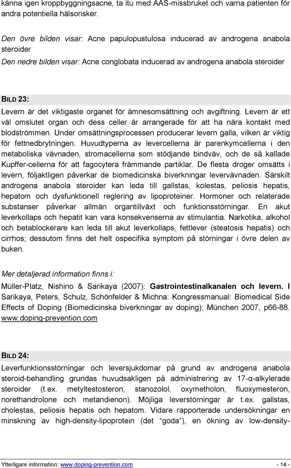 organet för ämnesomsättning och avgiftning. Levern är ett väl omslutet organ och dess celler är arrangerade för att ha nära kontakt med blodströmmen.