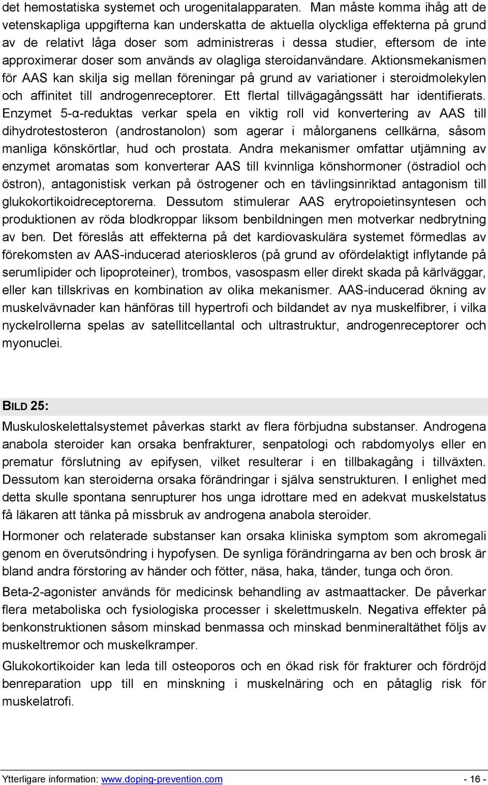 approximerar doser som används av olagliga steroidanvändare.