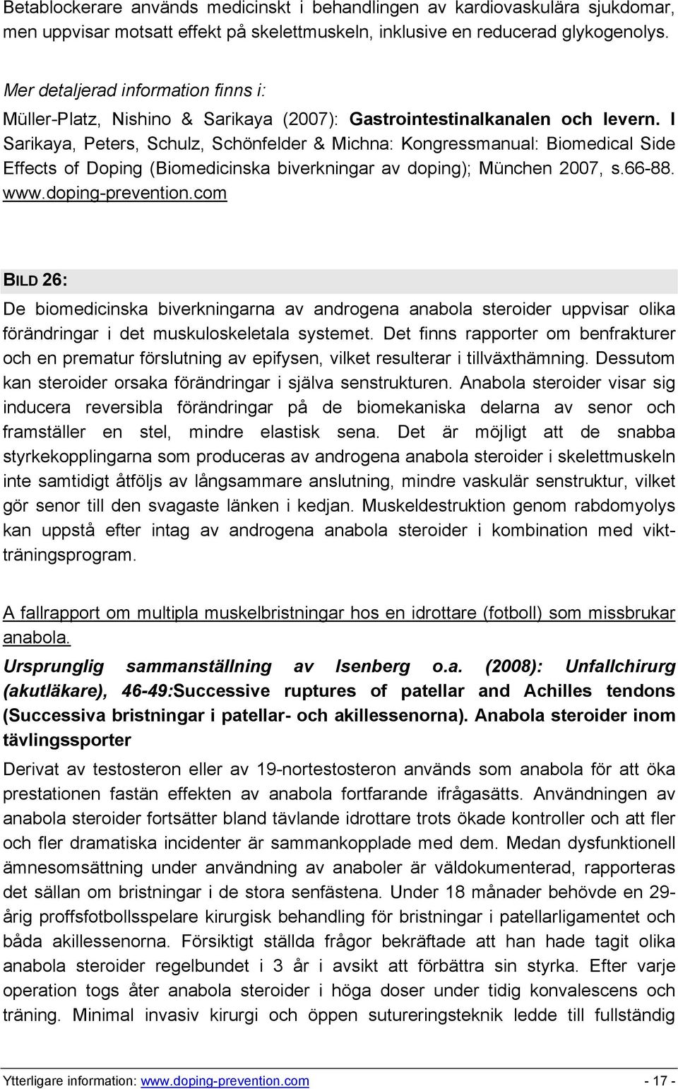 I Sarikaya, Peters, Schulz, Schönfelder & Michna: Kongressmanual: Biomedical Side Effects of Doping (Biomedicinska biverkningar av doping); München 2007, s.66-88. www.doping-prevention.