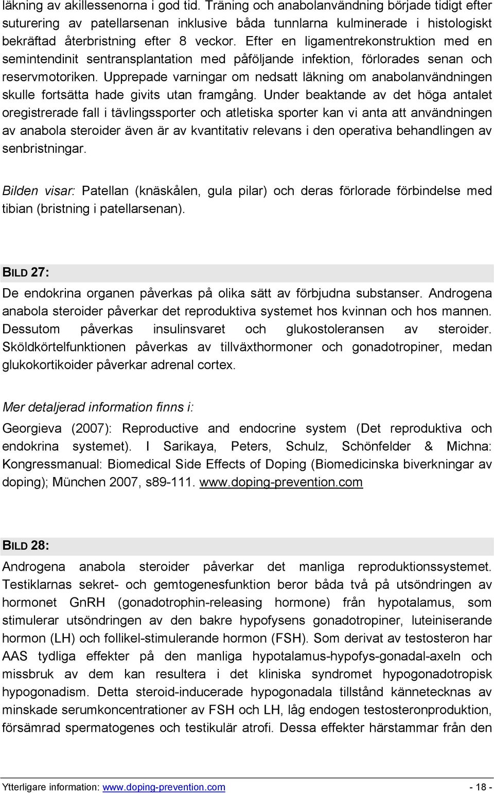 Efter en ligamentrekonstruktion med en semintendinit sentransplantation med påföljande infektion, förlorades senan och reservmotoriken.