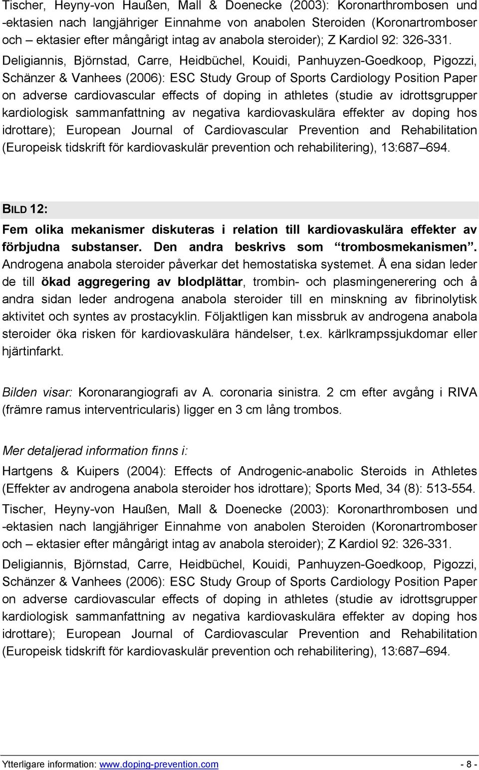 Deligiannis, Björnstad, Carre, Heidbüchel, Kouidi, Panhuyzen-Goedkoop, Pigozzi, Schänzer & Vanhees (2006): ESC Study Group of Sports Cardiology Position Paper on adverse cardiovascular effects of