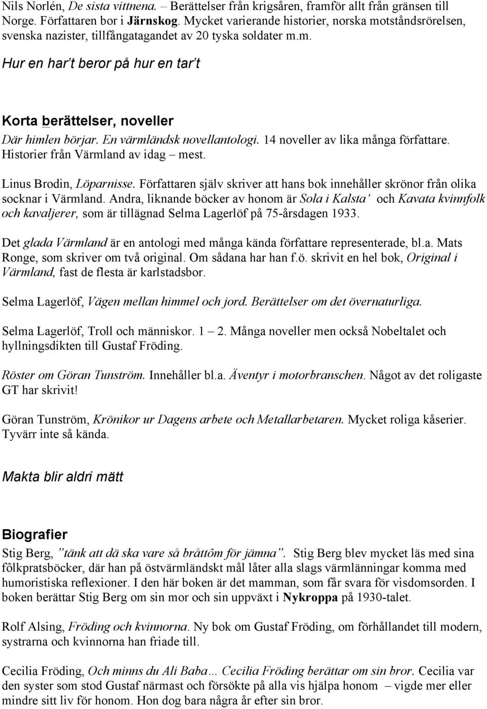 Personnamn: Atle Andresen Frsamling: Jrnskog-Skillingmarks frsamling Antalet skottr man har genomlevt visar hur mnga 29 februari man har passerat. Ngra sidor man inte fr missa Juridiskt kn, ---------------, Kvinna, Man. Atle Andresen, 51 r i Koppom p Movgen 3 - telefon, lder