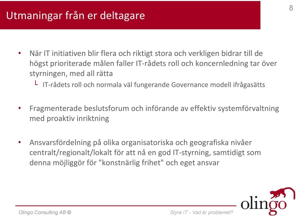 Fragmenterade beslutsforum och införande av effektiv systemförvaltning med proaktiv inriktning Ansvarsfördelning på olika organisatoriska och