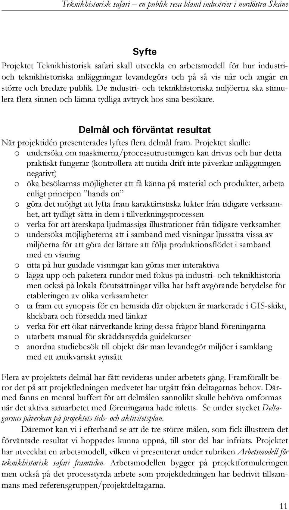 Delmål och förväntat resultat När projektidén presenterades lyftes flera delmål fram.