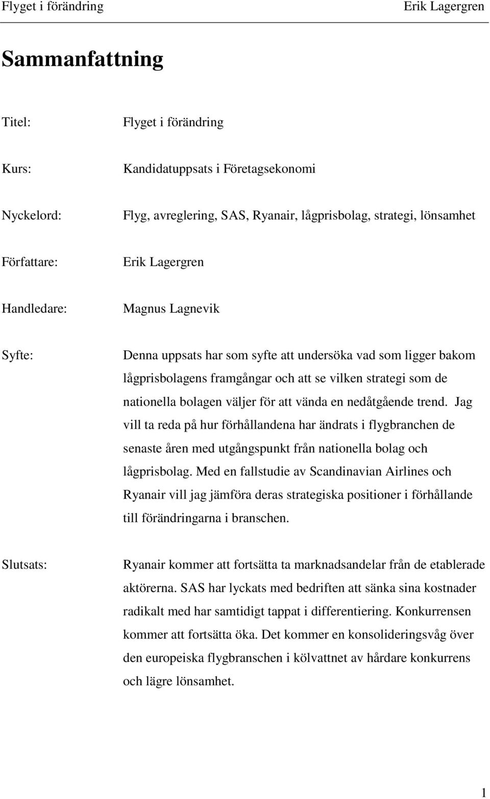 Jag vill ta reda på hur förhållandena har ändrats i flygbranchen de senaste åren med utgångspunkt från nationella bolag och lågprisbolag.