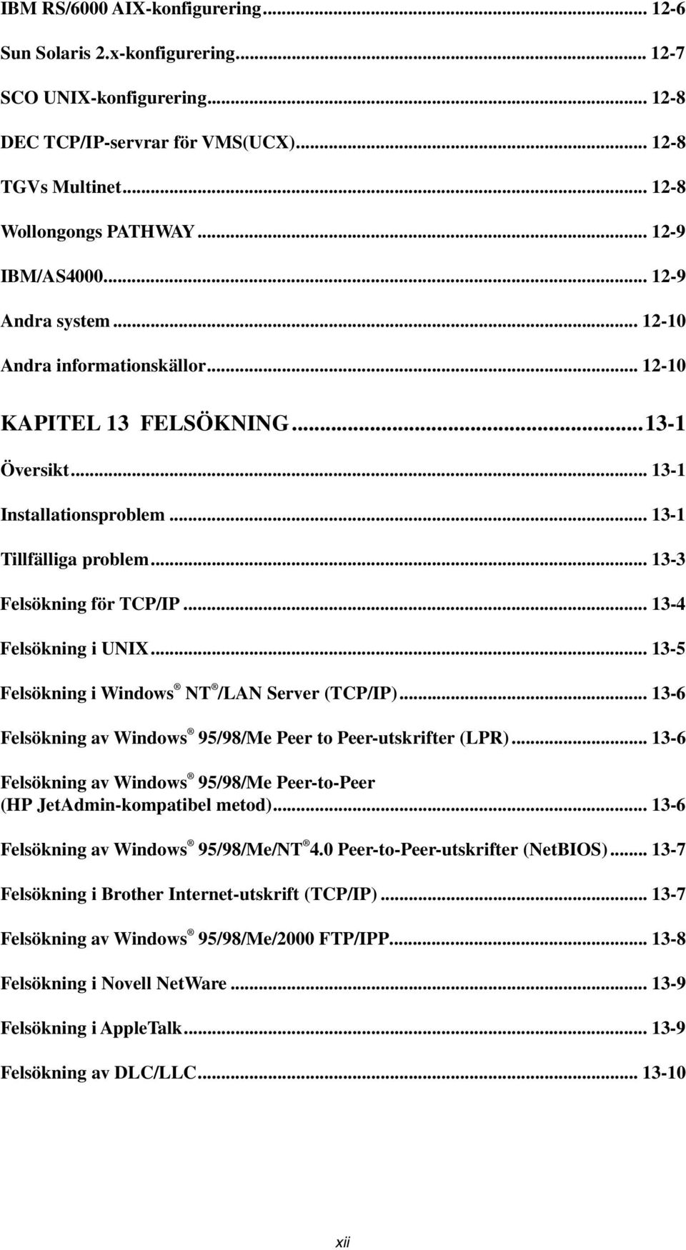 .. 13-3 Felsökning för TCP/IP... 13-4 Felsökning i UNIX... 13-5 Felsökning i Windows NT /LAN Server (TCP/IP)... 13-6 Felsökning av Windows 95/98/Me Peer to Peer-utskrifter (LPR).
