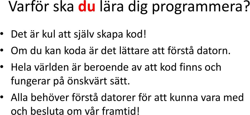 Hela världen är beroende av att kod finns och fungerar på önskvärt