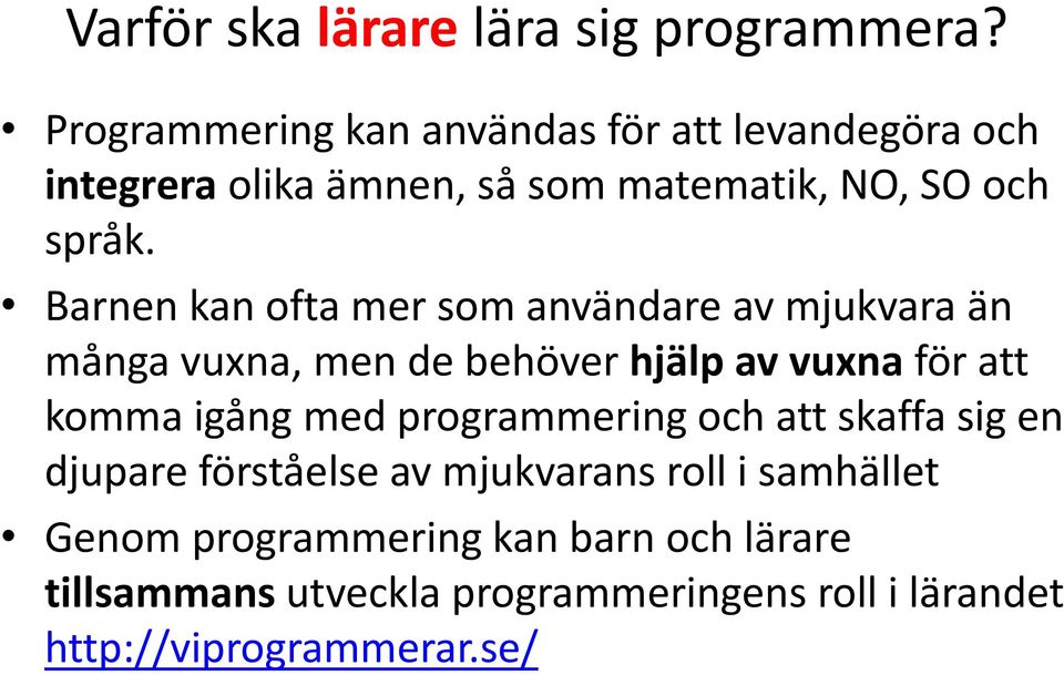 Barnen kan ofta mer som användare av mjukvara än många vuxna, men de behöver hjälp av vuxna för att komma igång med