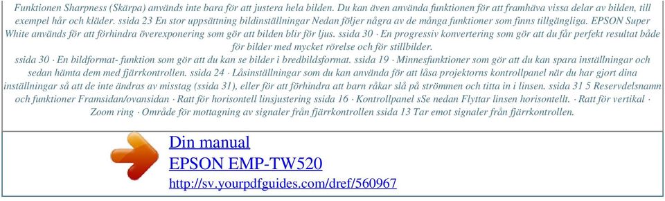 EPSON Super White används för att förhindra överexponering som gör att bilden blir för ljus.