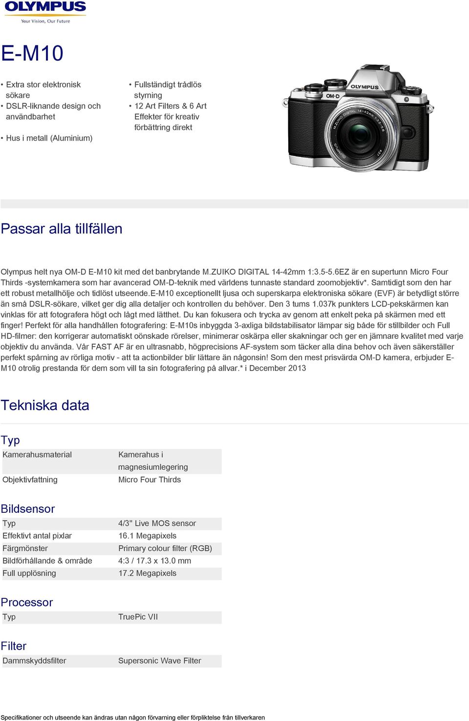 6EZ är en supertunn Micro Four Thirds -systemkamera som har avancerad OM-D-teknik med världens tunnaste standard zoomobjektiv*. Samtidigt som den har ett robust metallhölje och tidlöst utseende.