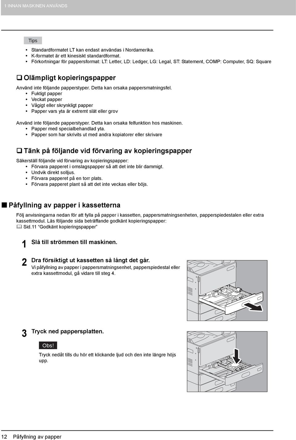 Detta kan orsaka pappersmatningsfel. Fuktigt papper Veckat papper Vågigt eller skrynkligt papper Papper vars yta är extremt slät eller grov Använd inte följande papperstyper.