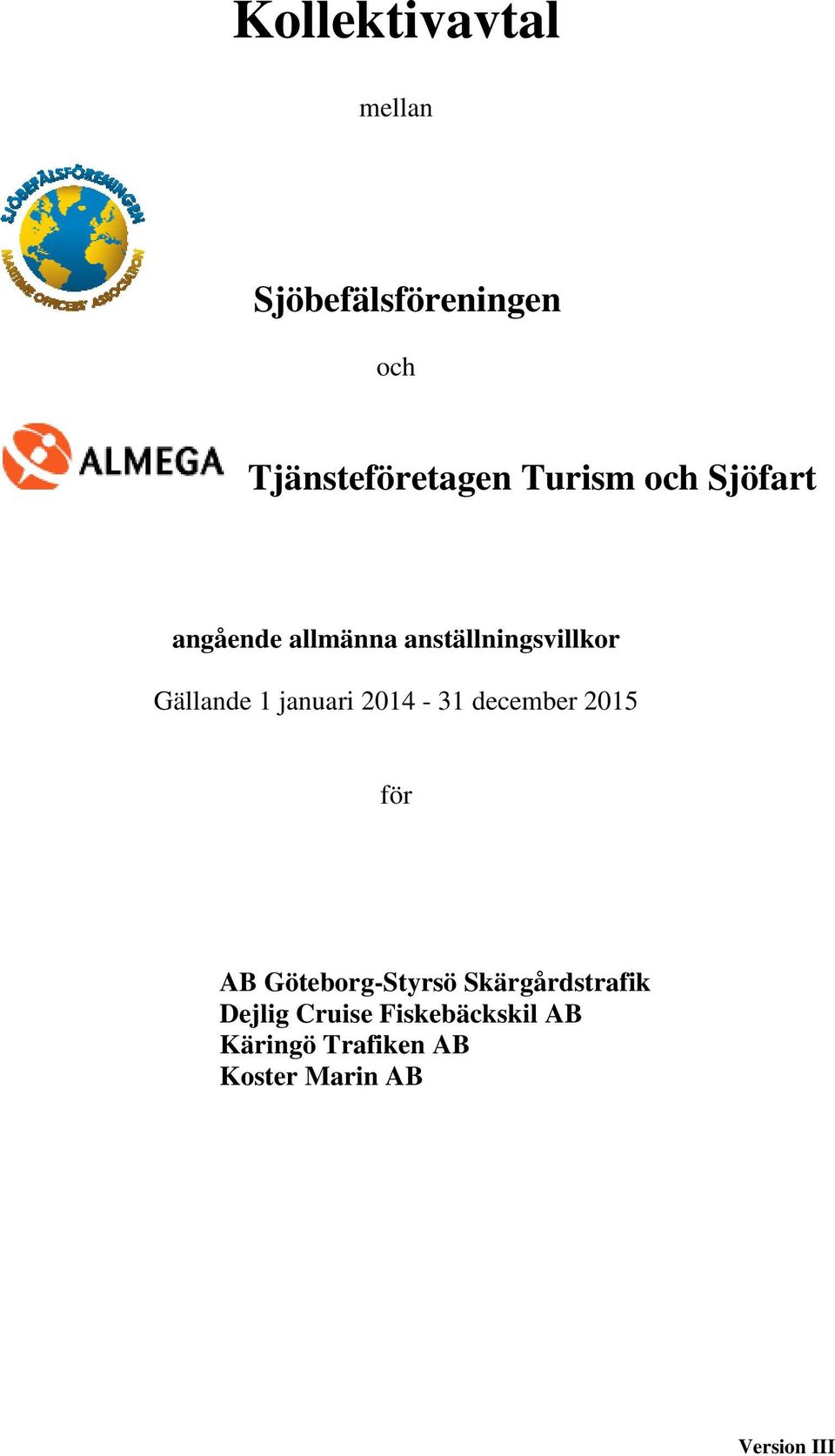 2014-31 december 2015 för AB Göteborg-Styrsö Skärgårdstrafik Dejlig