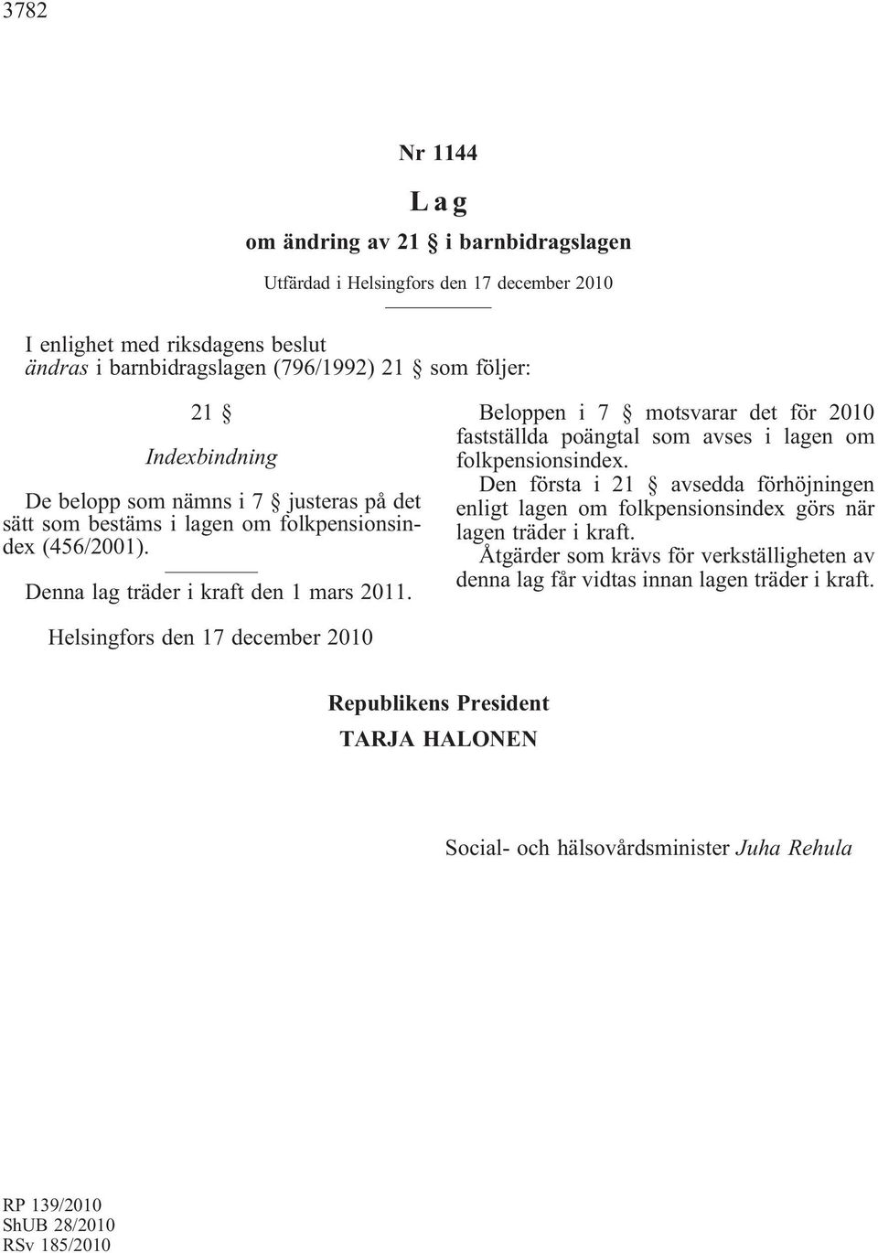 Beloppen i 7 motsvarar det för 2010 fastställda poängtal som avses i lagen om folkpensionsindex.