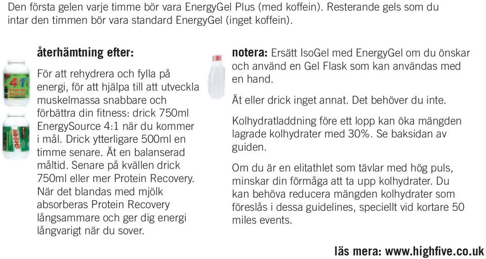 Drick ytterligare 500ml en timme senare. Ät en balanserad måltid. Senare på kvällen drick 750ml eller mer Protein Recovery.