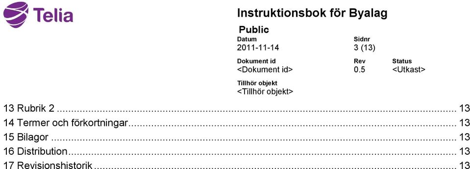 .. 13 15 Bilagor.