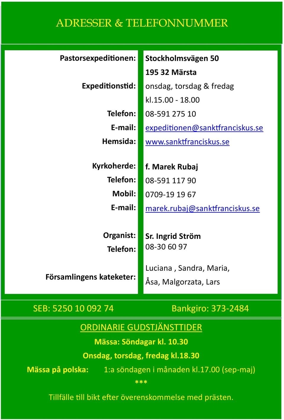 se Organist: Telefon: Församlingens kateketer: Sr.