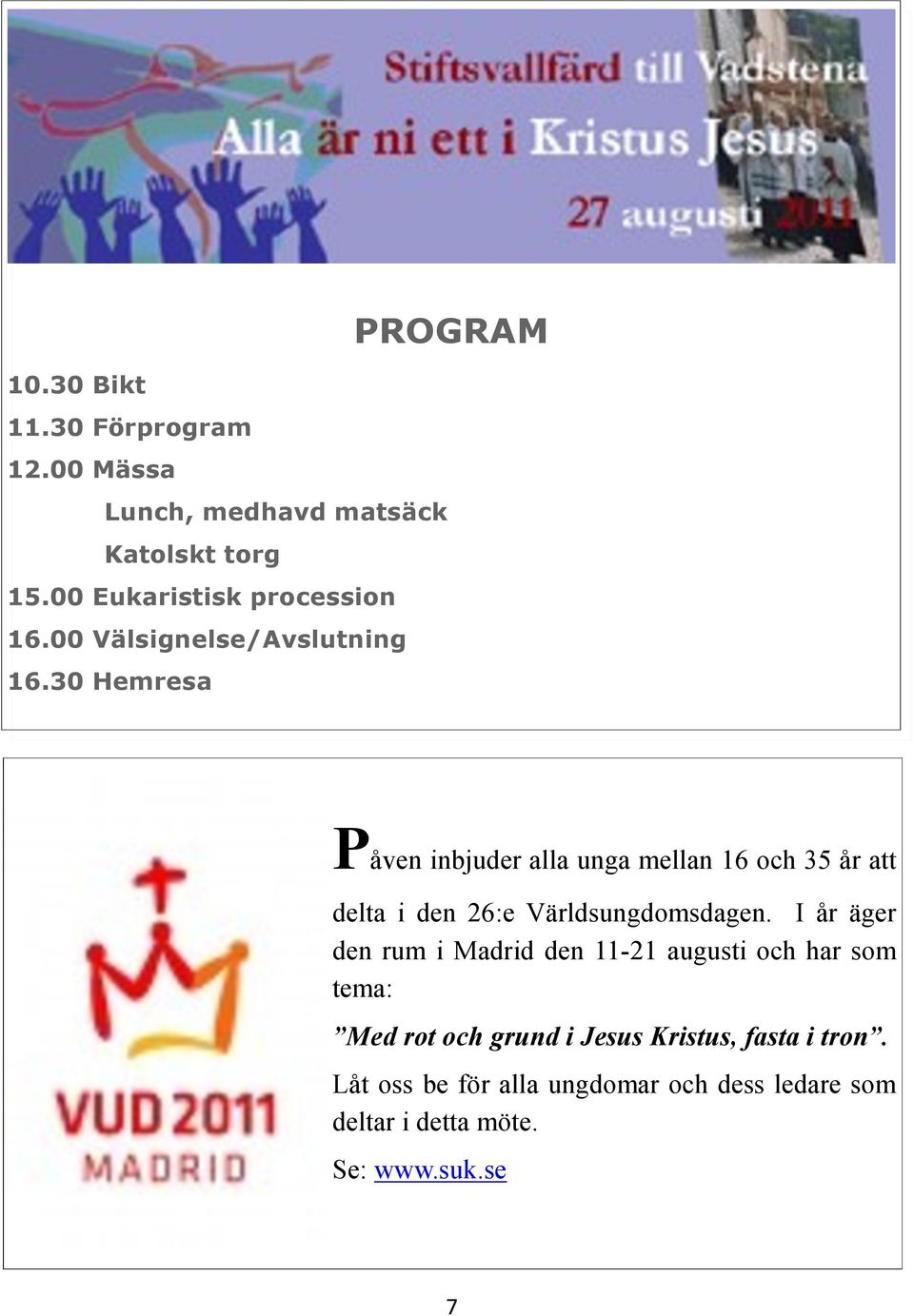 30 Hemresa PROGRAM Påven inbjuder alla unga mellan 16 och 35 år att delta i den 26:e Världsungdomsdagen.