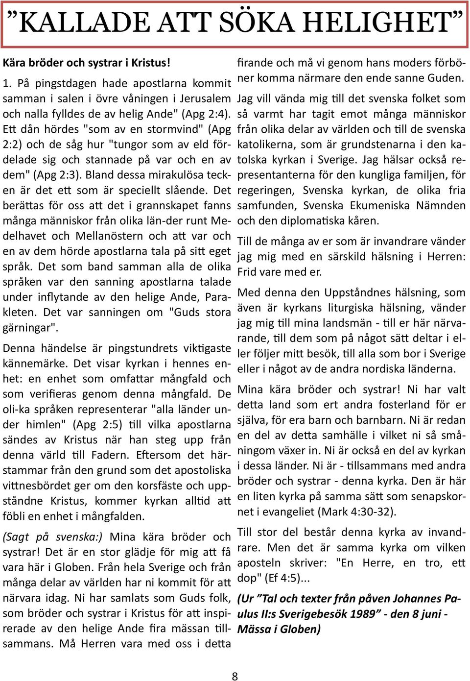 Bland dessa mirakulösa tecken är det ett som är speciellt slående.