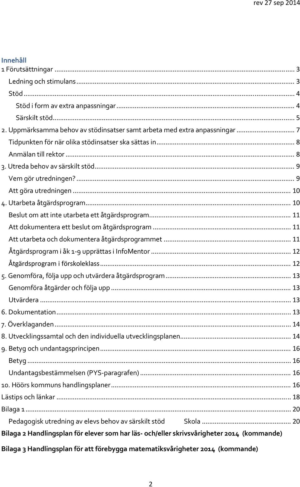 Utarbeta åtgärdsprogram... 10 Beslut om att inte utarbeta ett åtgärdsprogram... 11 Att dokumentera ett beslut om åtgärdsprogram... 11 Att utarbeta och dokumentera åtgärdsprogrammet.