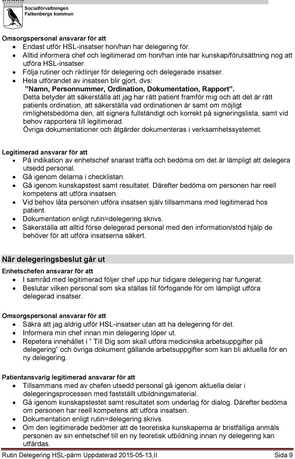 När delegeringsbeslut går ut I samråd med legitimerad följer chef upp hur tidigare delegering har fungerat.