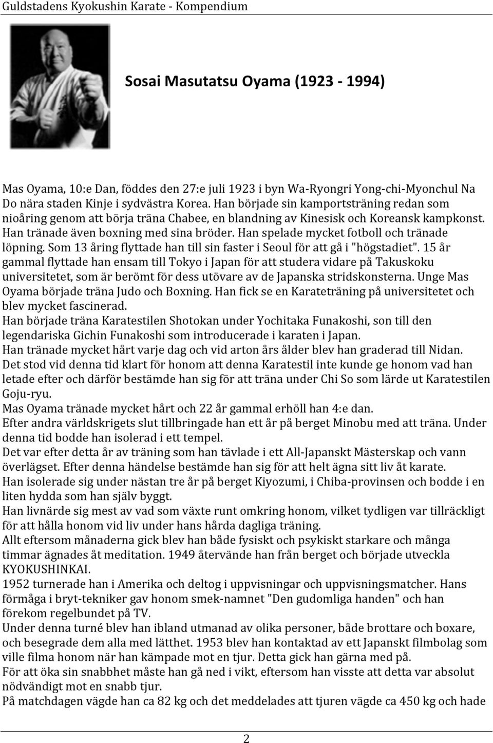 Han spelade mycket fotboll och tränade löpning. Som 13 åring flyttade han till sin faster i Seoul för att gå i "högstadiet".