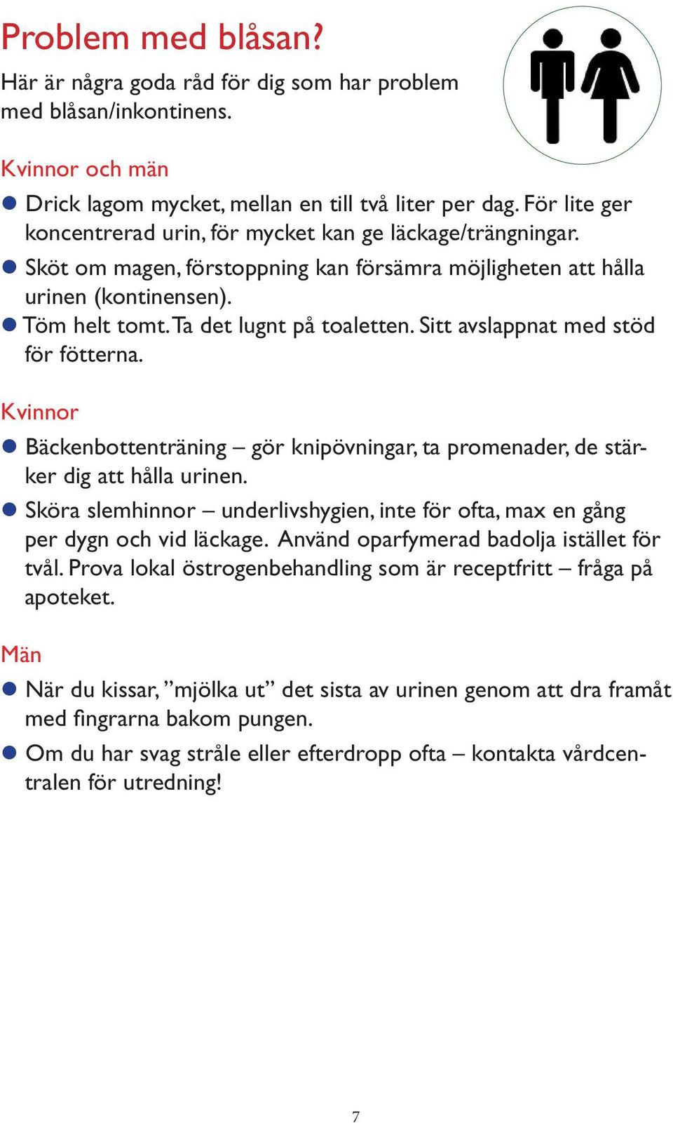 Sitt avslappnat med stöd för fötterna. Kvinnor Bäckenbottenträning gör knipövningar, ta promenader, de stärker dig att hålla urinen.