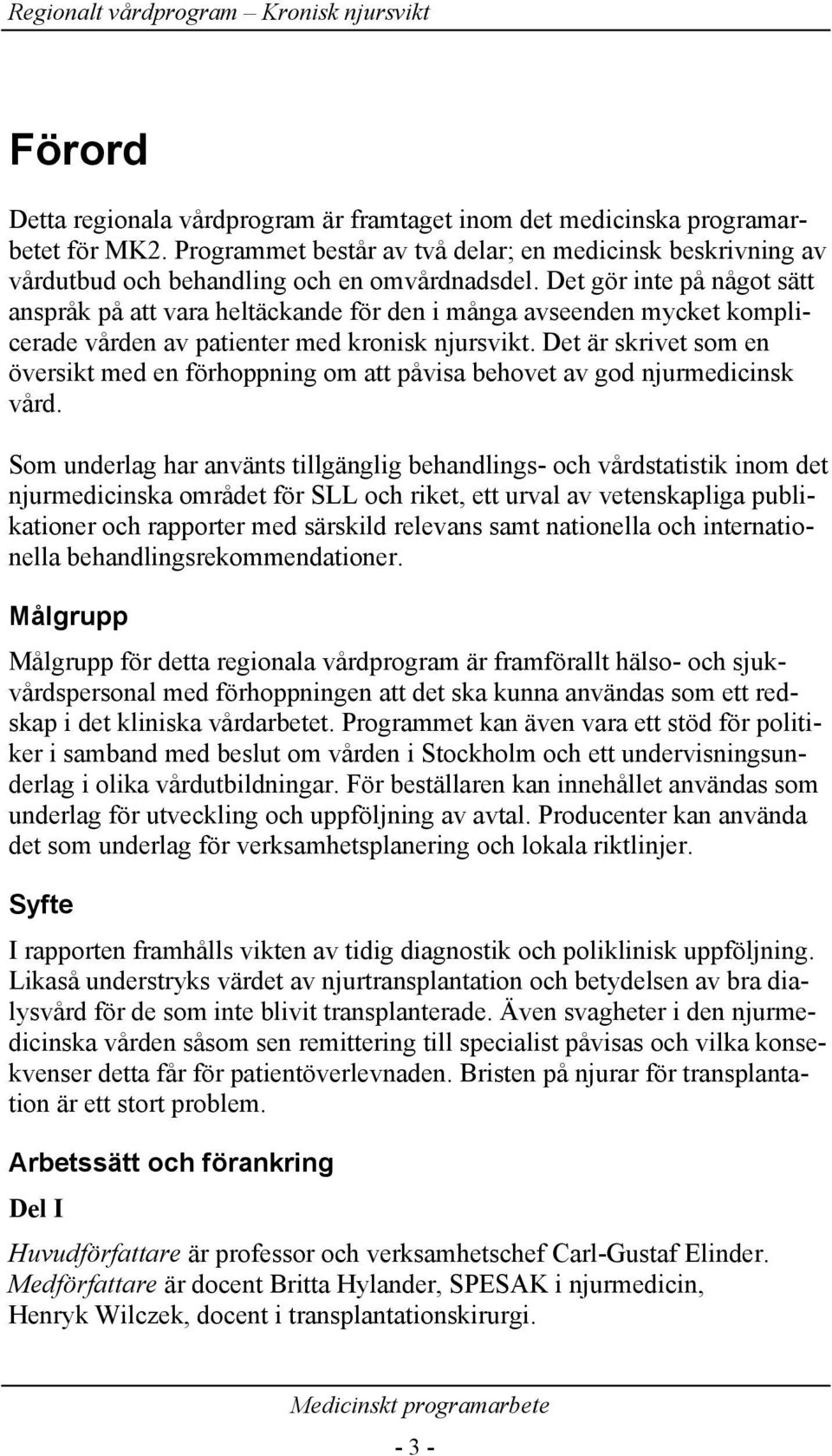 Det är skrivet som en översikt med en förhoppning om att påvisa behovet av god njurmedicinsk vård.