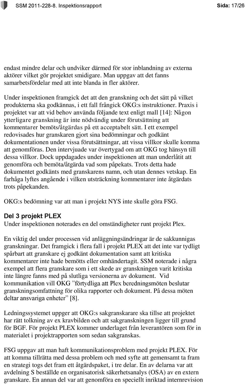 Under inspektionen framgick det att den granskning och det sätt på vilket produkterna ska godkännas, i ett fall frångick OKG:s instruktioner.