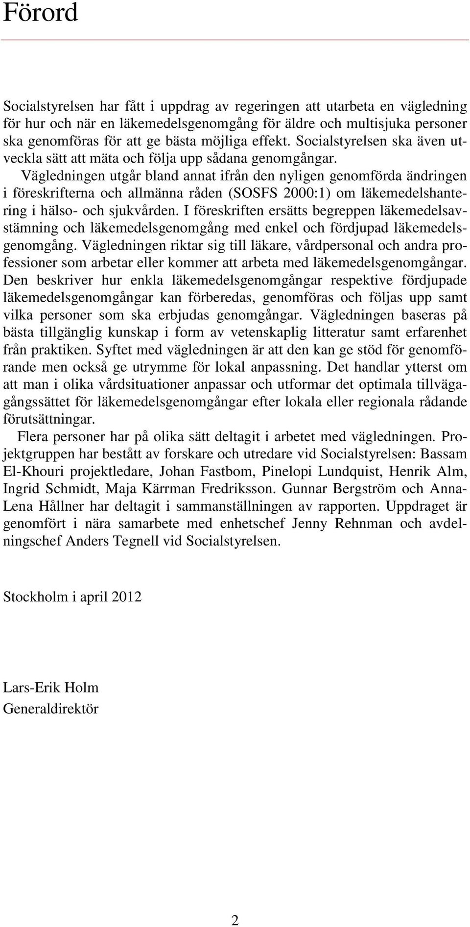 Vägledningen utgår bland annat ifrån den nyligen genomförda ändringen i föreskrifterna och allmänna råden (SOSFS 2000:1) om läkemedelshantering i hälso- och sjukvården.