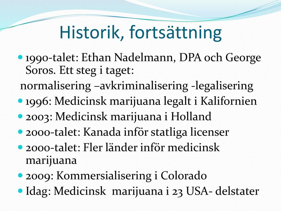 Kalifornien 2003: Medicinsk marijuana i Holland 2000-talet: Kanada inför statliga licenser