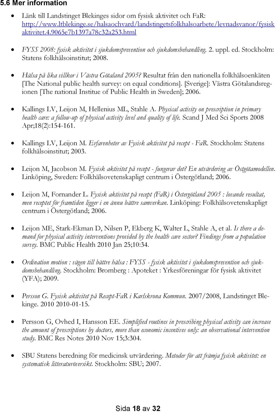 Hälsa på lika villkor i Västra Götaland 2005? Resultat från den nationella folkhälsoenkäten [The National public health survey: on equal conditions].