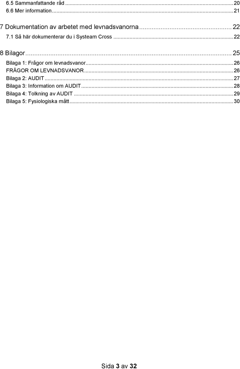 1 Så här dokumenterar du i Systeam Cross... 22 8 Bilagor... 25 Bilaga 1: Frågor om levnadsvanor.