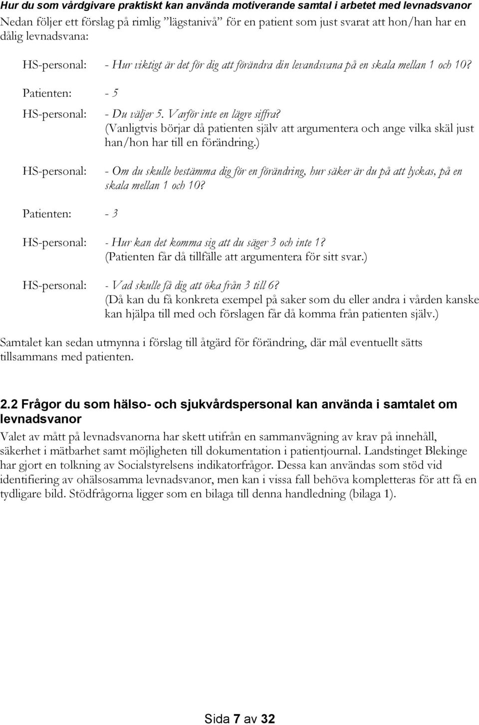 (Vanligtvis börjar då patienten själv att argumentera och ange vilka skäl just han/hon har till en förändring.