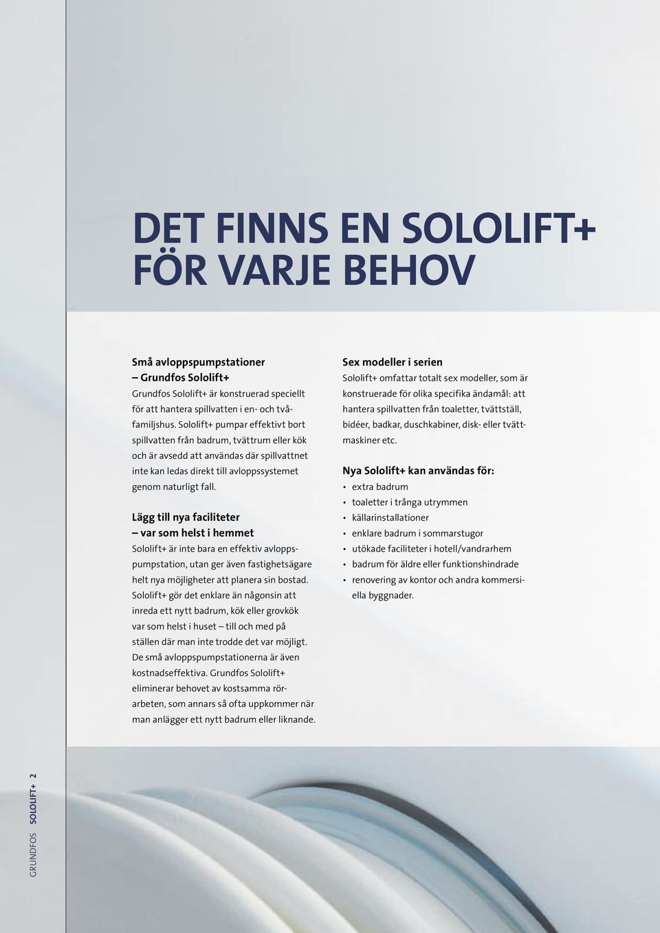 Lägg till nya faciliteter var som helst i hemmet Sololift+ är inte bara en effektiv avloppspumpstation, utan ger även fastighetsägare helt nya möjligheter att planera sin bostad.