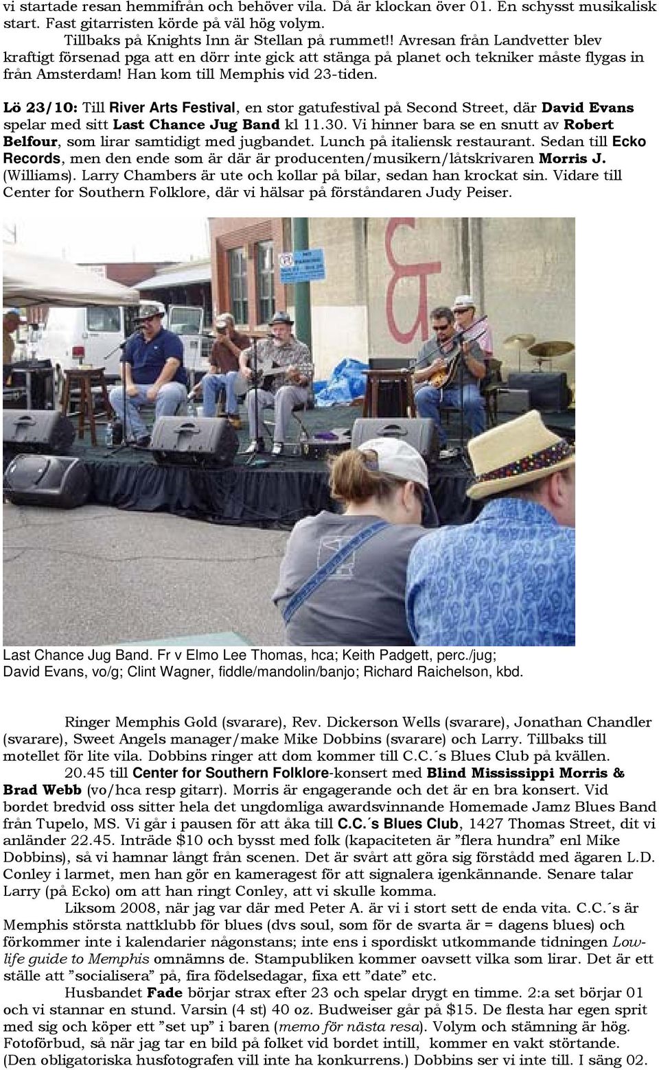 Lö 23/10: Till River Arts Festival, en stor gatufestival på Second Street, där David Evans spelar med sitt Last Chance Jug Band kl 11.30.