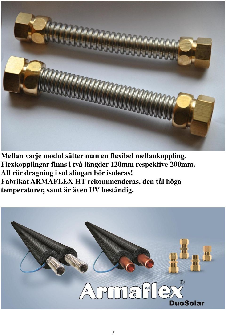All rör dragning i sol slingan bör isoleras!