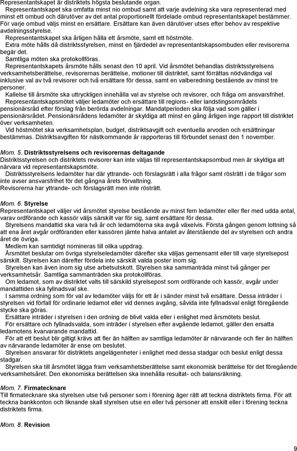 bestämmer. För varje ombud väljs minst en ersättare. Ersättare kan även därutöver utses efter behov av respektive avdelningsstyrelse.