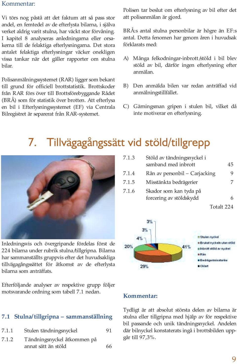 Det stora antalet felaktiga efterlysningar väcker onekligen vissa tankar när det gäller rapporter om stulna bilar.