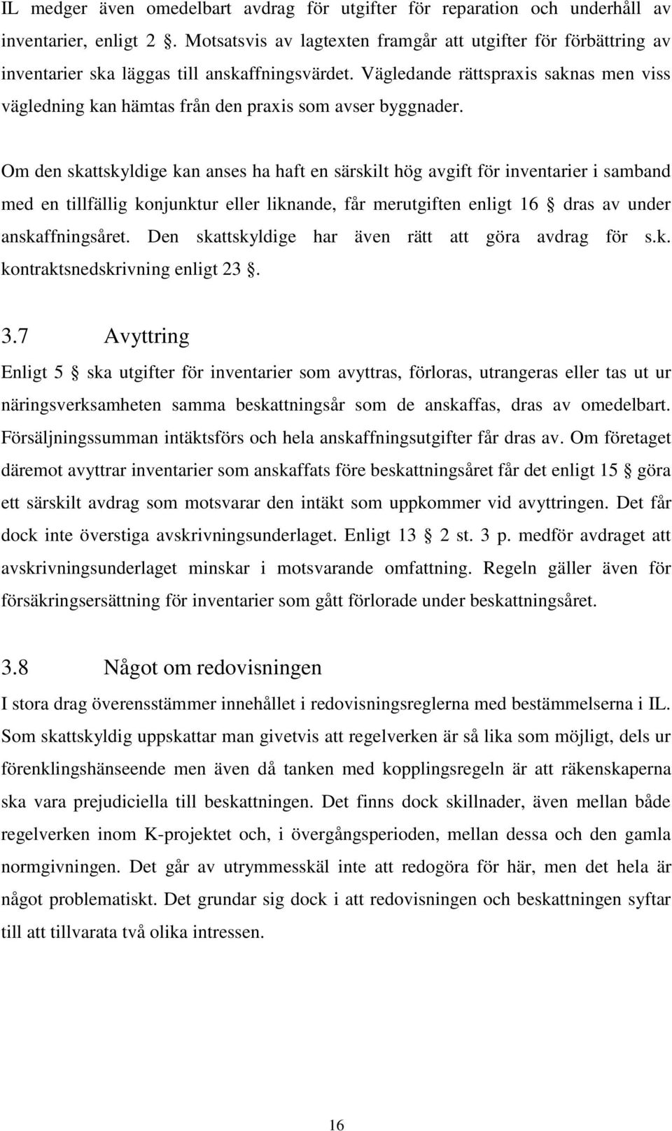 Vägledande rättspraxis saknas men viss vägledning kan hämtas från den praxis som avser byggnader.