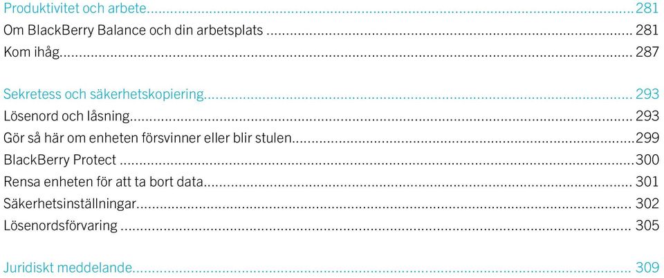 .. 293 Gör så här om enheten försvinner eller blir stulen...299 BlackBerry Protect.