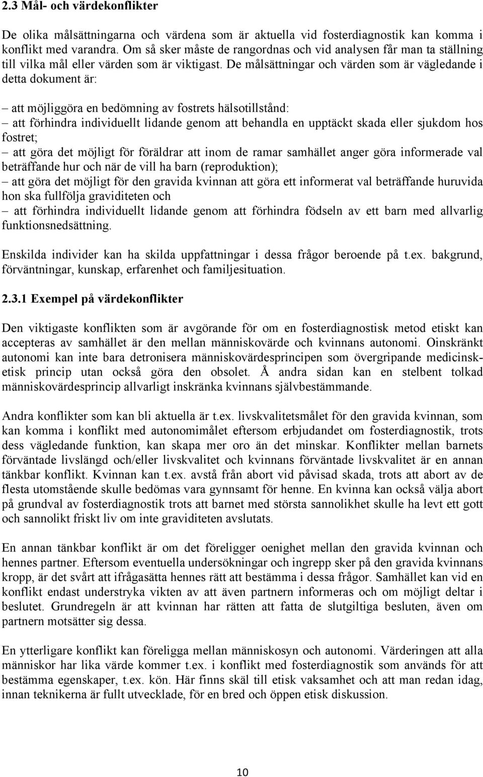 De målsättningar och värden som är vägledande i detta dokument är: att möjliggöra en bedömning av fostrets hälsotillstånd: att förhindra individuellt lidande genom att behandla en upptäckt skada