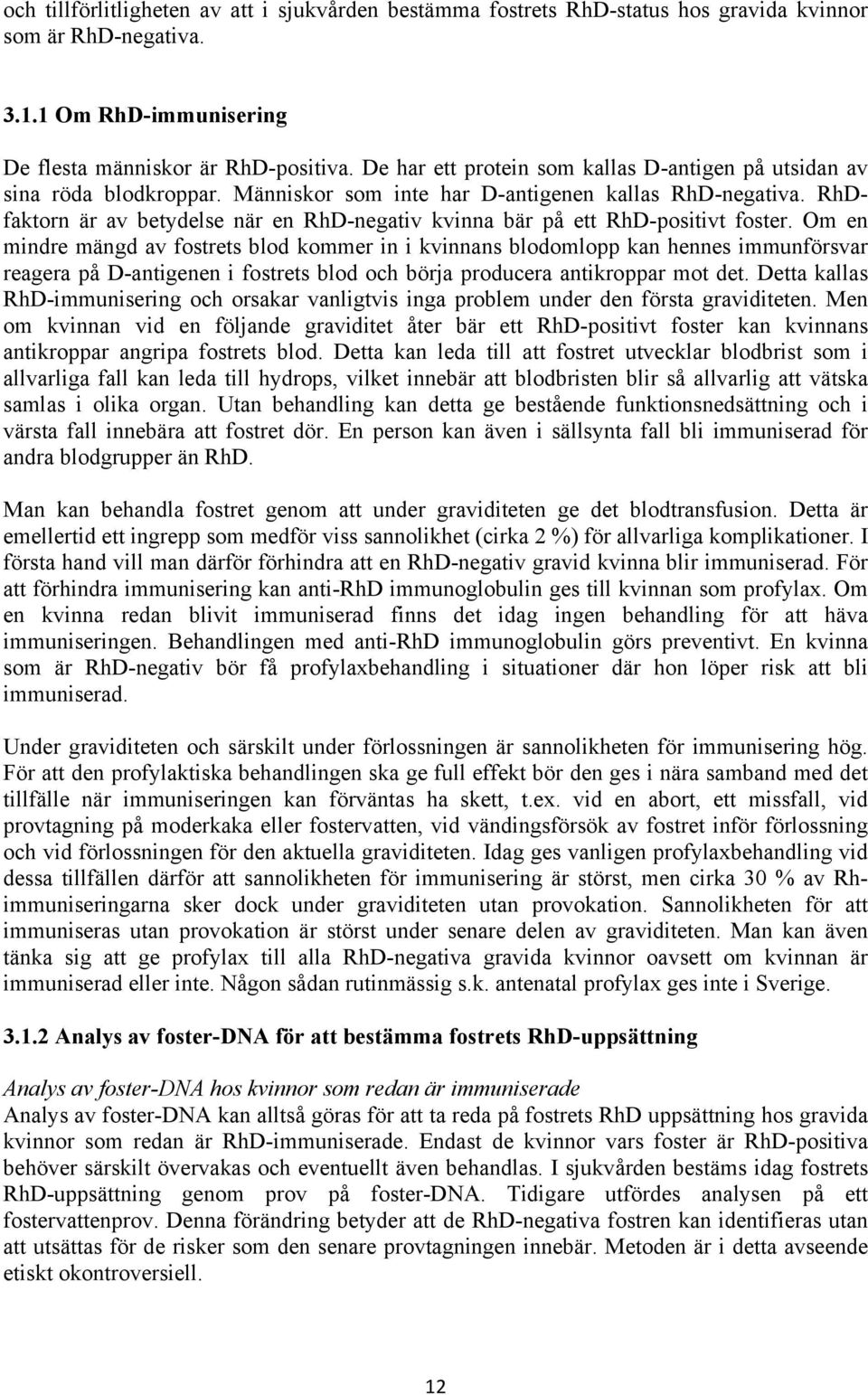 RhDfaktorn är av betydelse när en RhD-negativ kvinna bär på ett RhD-positivt foster.